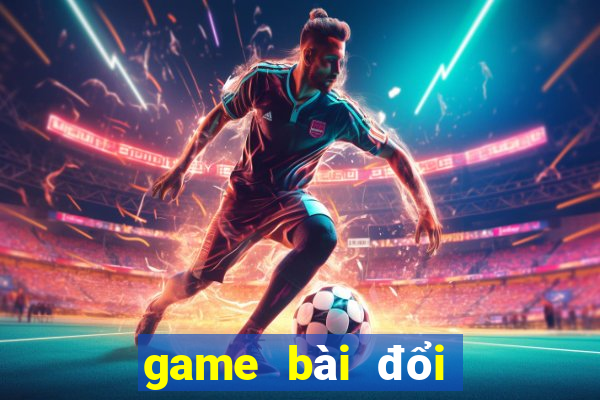 game bài đổi tiền qua atm