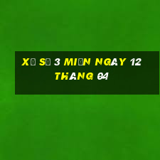 xổ số 3 miền ngày 12 tháng 04