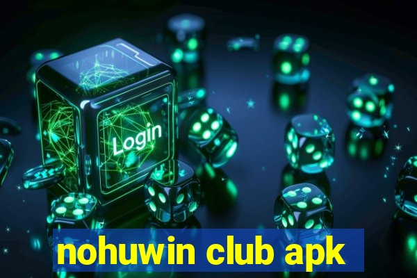 nohuwin club apk