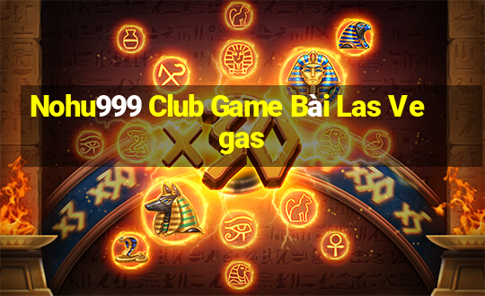 Nohu999 Club Game Bài Las Vegas