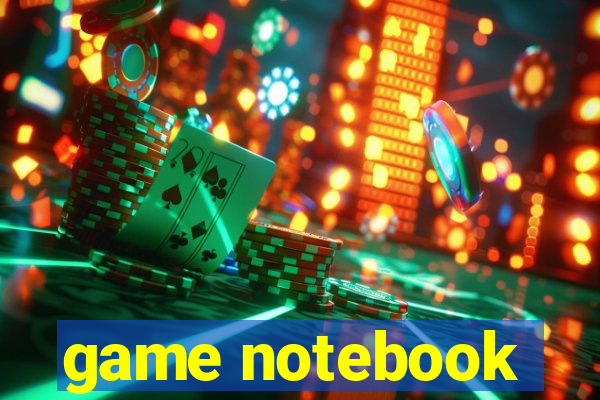 game notebook