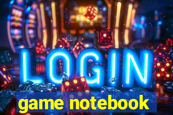 game notebook