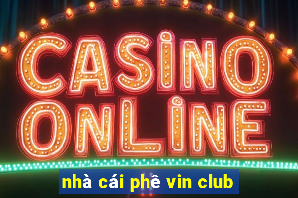 nhà cái phê vin club