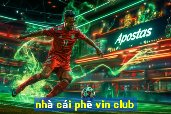 nhà cái phê vin club