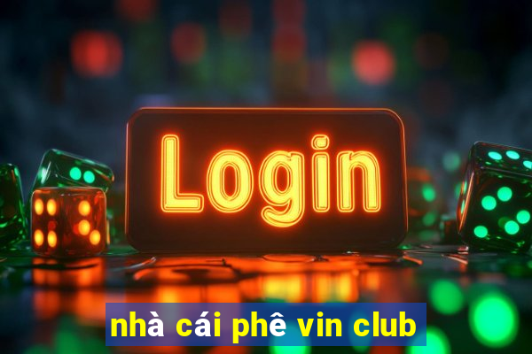 nhà cái phê vin club