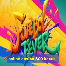 online casino 300 bonus