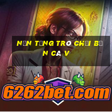 Nền tảng trò chơi bắn cá v