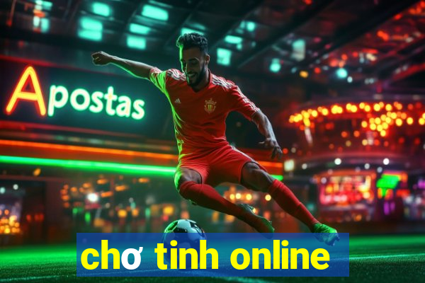 chơ tinh online