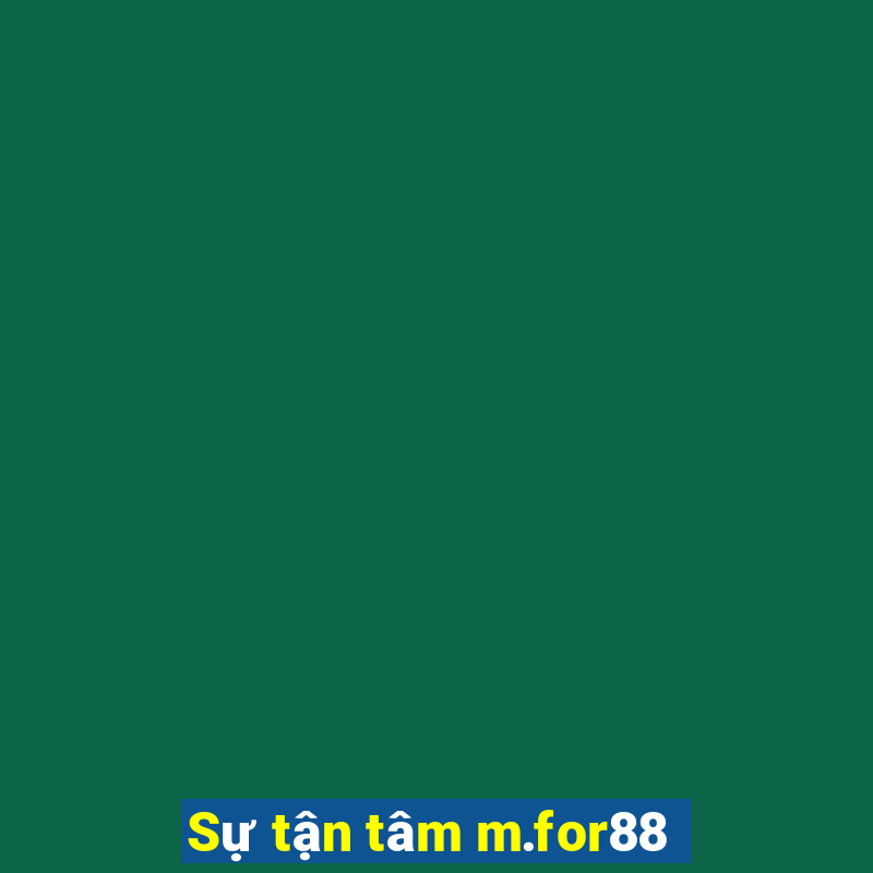 Sự tận tâm m.for88