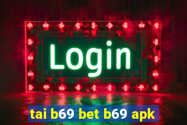 tai b69 bet b69 apk