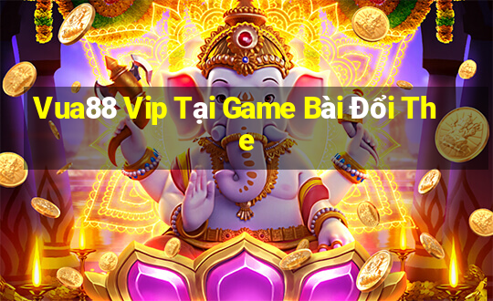 Vua88 Vip Tại Game Bài Đổi The