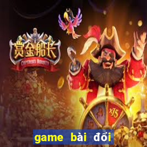 game bài đổi thưởng nào còn chơi được