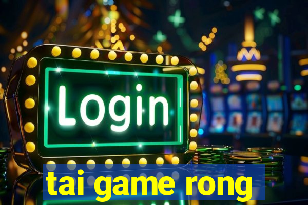 tai game rong