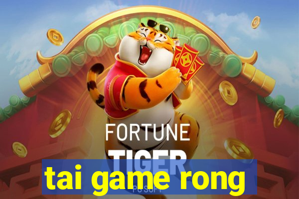 tai game rong