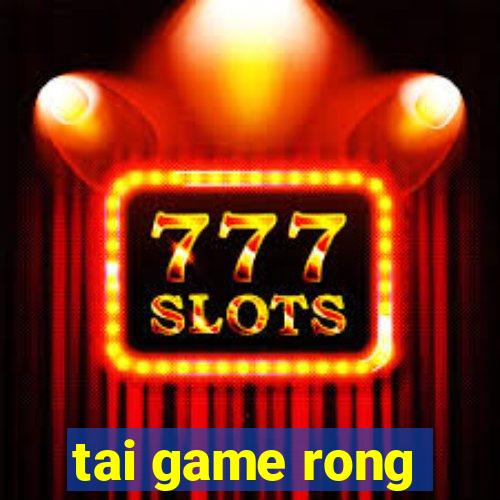 tai game rong