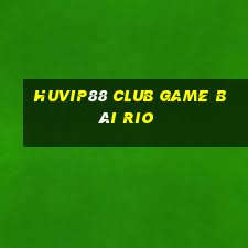 Huvip88 Club Game Bài Rio