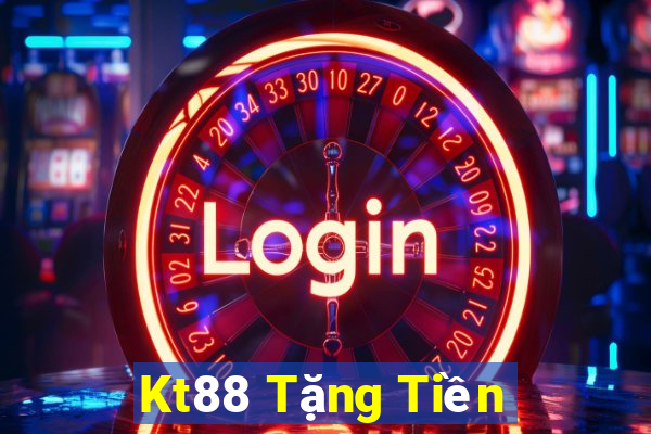 Kt88 Tặng Tiền