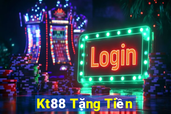 Kt88 Tặng Tiền