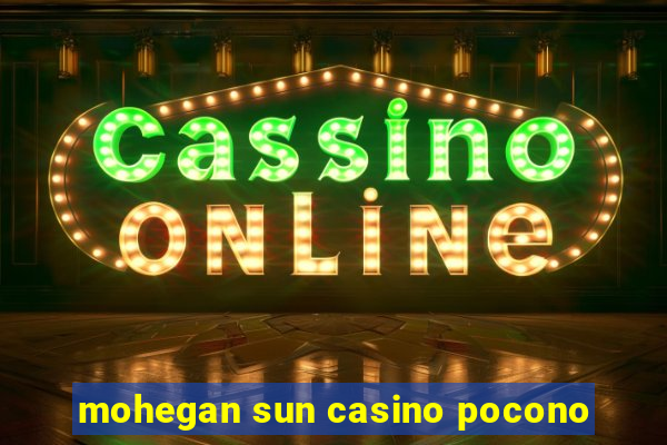 mohegan sun casino pocono