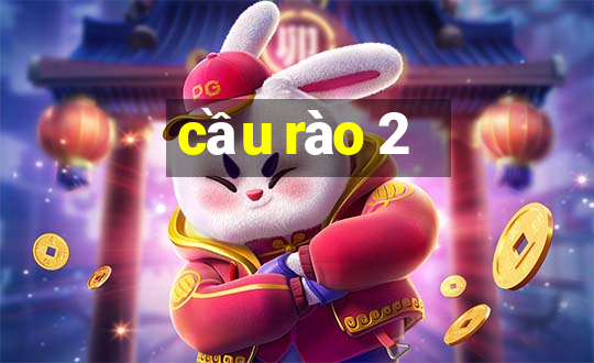 cầu rào 2