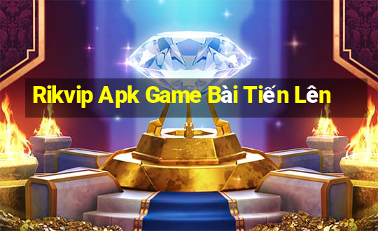 Rikvip Apk Game Bài Tiến Lên