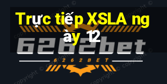 Trực tiếp XSLA ngày 12