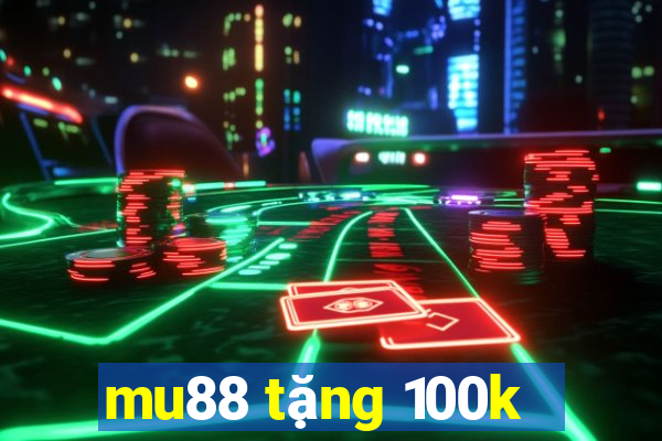 mu88 tặng 100k