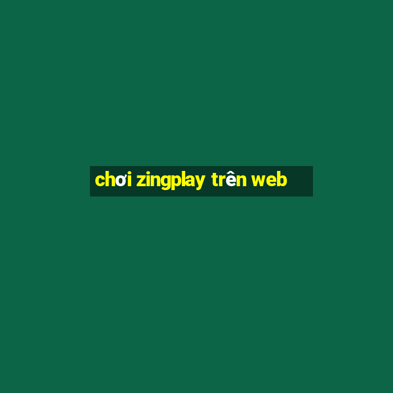 chơi zingplay trên web