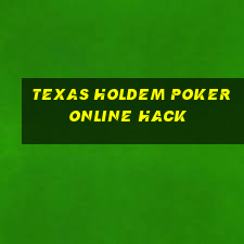 texas holdem poker online hack