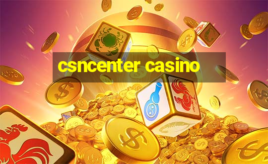 csncenter casino