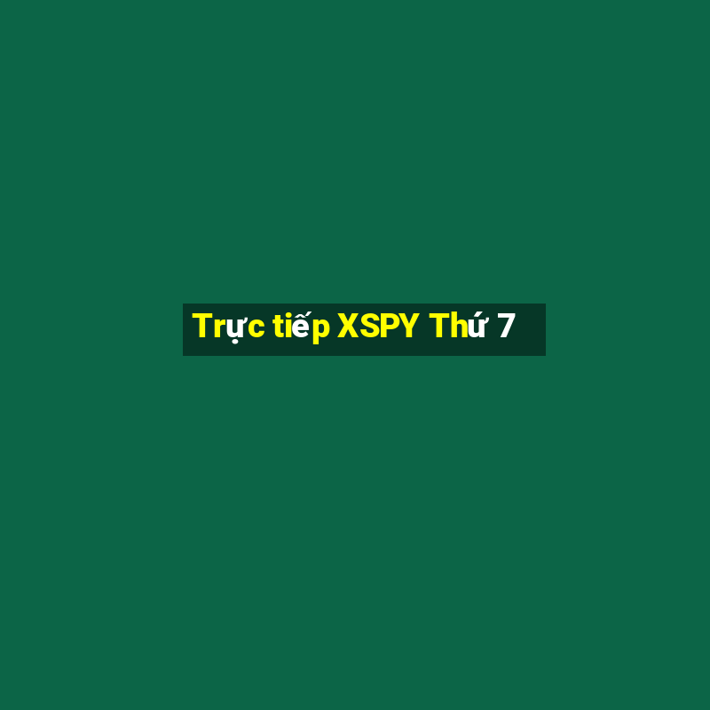 Trực tiếp XSPY Thứ 7