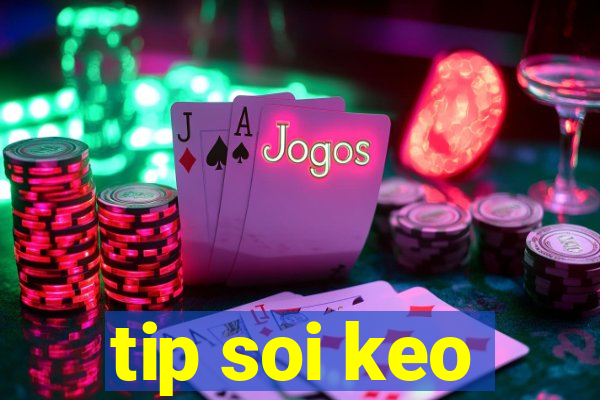 tip soi keo