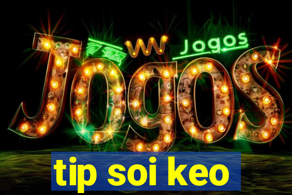 tip soi keo