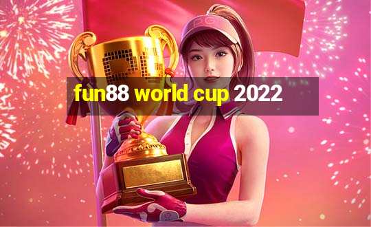 fun88 world cup 2022