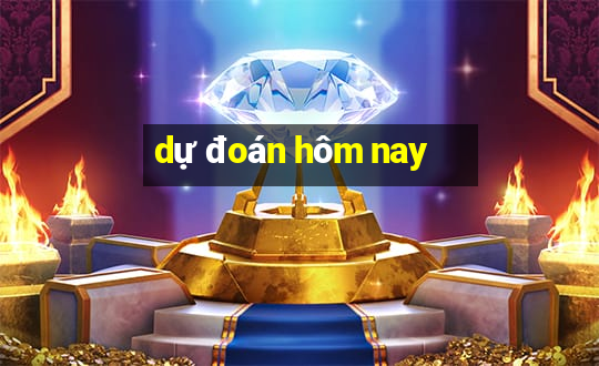 dự đoán hôm nay