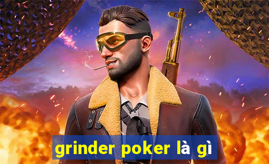 grinder poker là gì