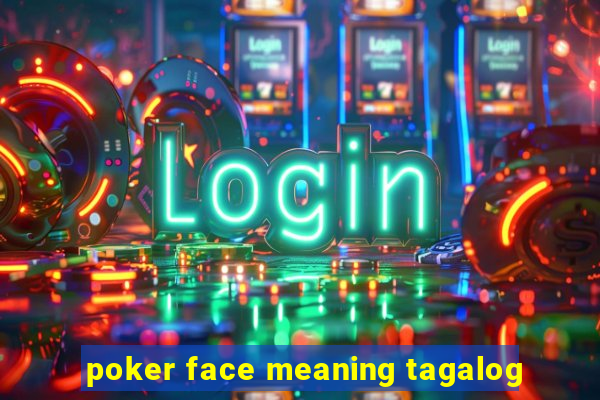 poker face meaning tagalog