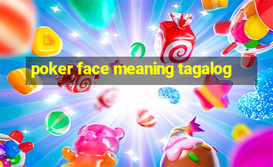 poker face meaning tagalog