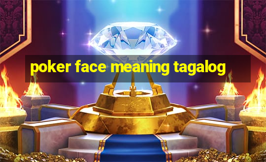 poker face meaning tagalog