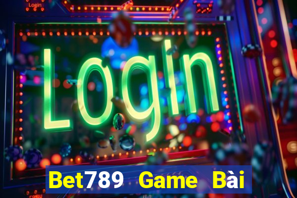 Bet789 Game Bài Giải Trí