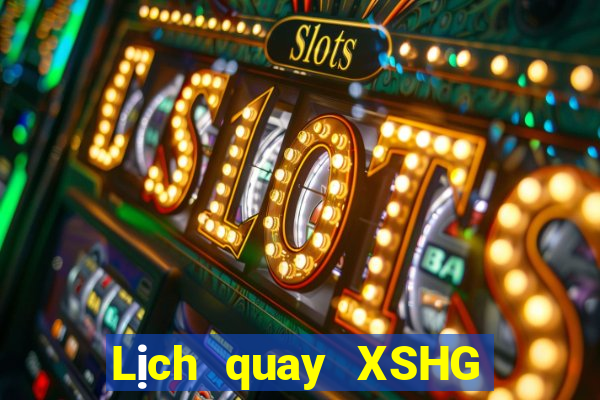 Lịch quay XSHG Thứ 4