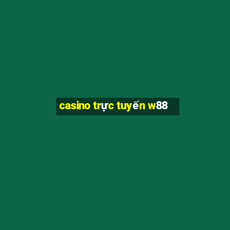 casino trực tuyến w88