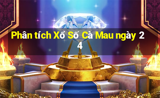 Phân tích Xổ Số Cà Mau ngày 24