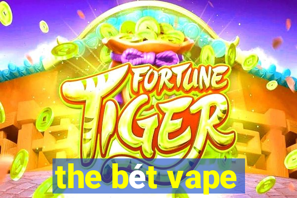 the bét vape