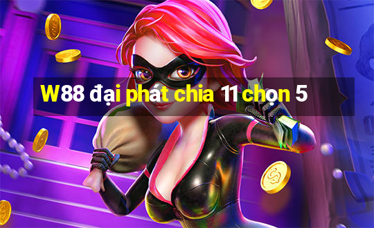 W88 đại phát chia 11 chọn 5