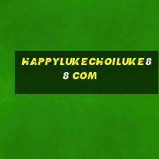 happylukechoiluke88 com