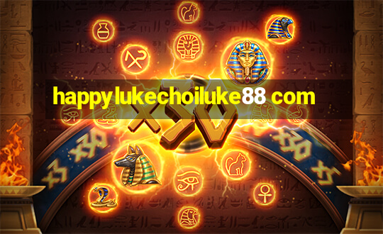 happylukechoiluke88 com