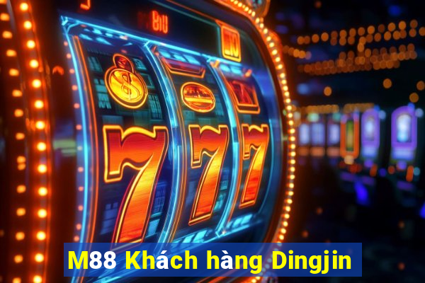 M88 Khách hàng Dingjin