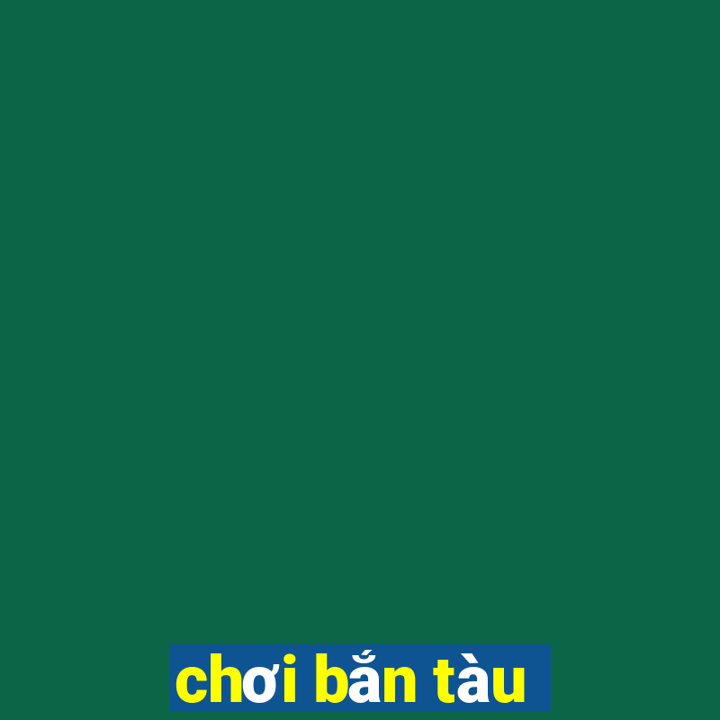 chơi bắn tàu