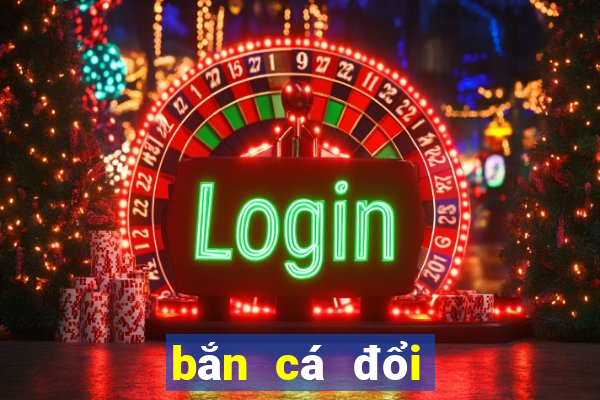 bắn cá đổi thưởng online 2020